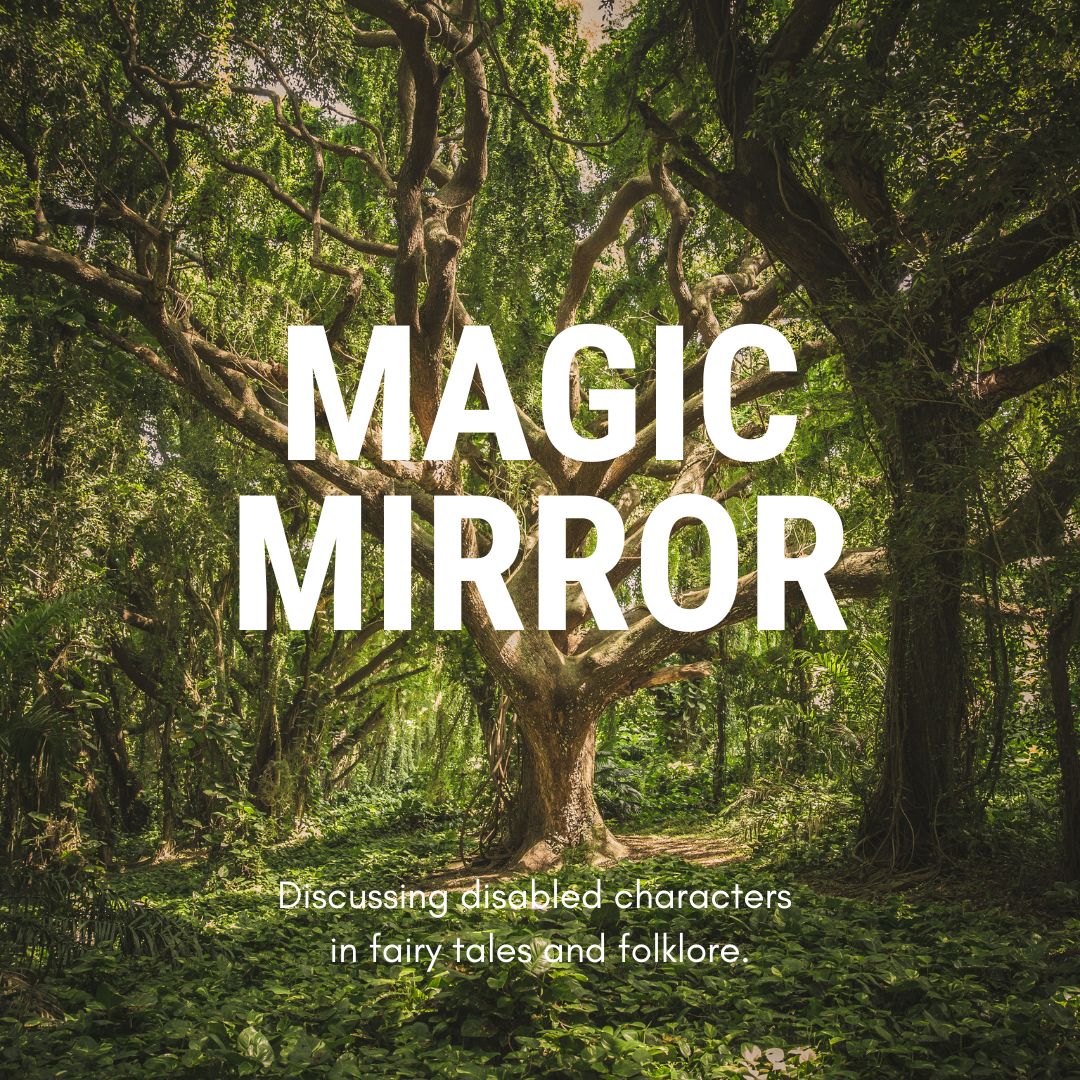 A large tree in the middle of green woodland. Large white text reads: Magic Mirror. Smaller text reads: Discussing disabled characters in fairy tales and folklore.