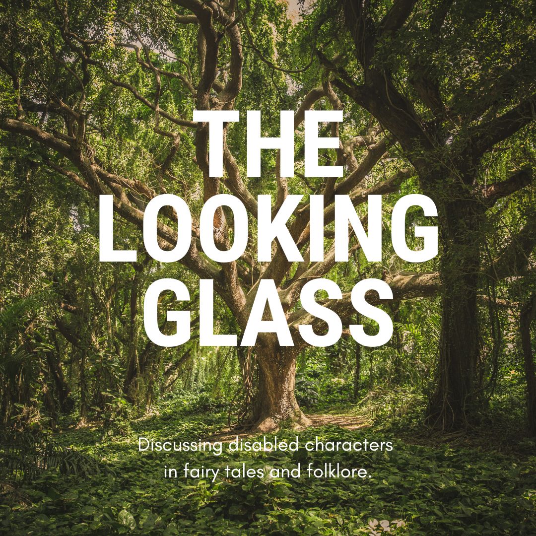 A large tree in the middle of green woodland. Large white text reads: The Looking Glass. Smaller text reads: Discussing disabled characters in fairy tales and folklore.