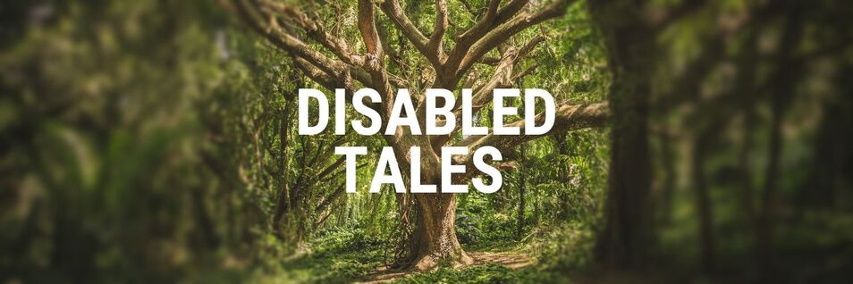  A large tree in the middle of green woodland. Large white text reads: Disabled Tales. Smaller text reads: Discussing disabled characters in fairy tales and folklore.